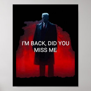 Trump I'm Ck Did You Miss Me Poster