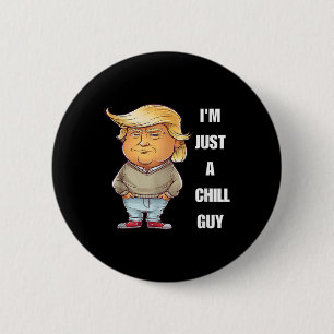 Trump I'm Just A Chill Guys Funny Meme 2024 Button