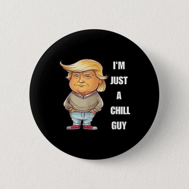 Trump I'm Just A Chill Guys Funny Meme 2024  Button (Front)