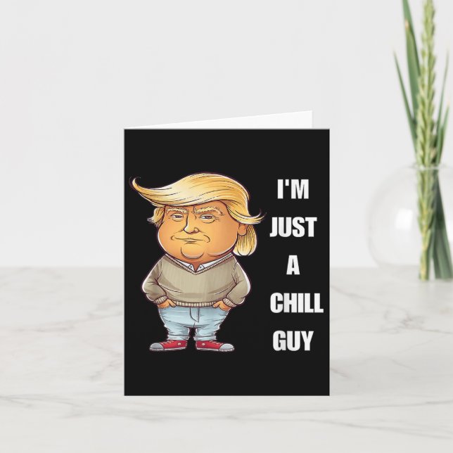 Trump I'm Just A Chill Guys Funny Meme 2024  Card (Front)
