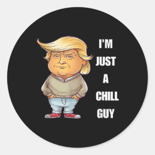 Trump I'm Just A Chill Guys Funny Meme 2024 Classic Round Sticker