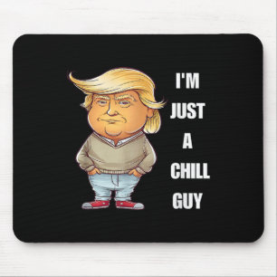 Trump I'm Just A Chill Guys Funny Meme 2024 Mouse Pad