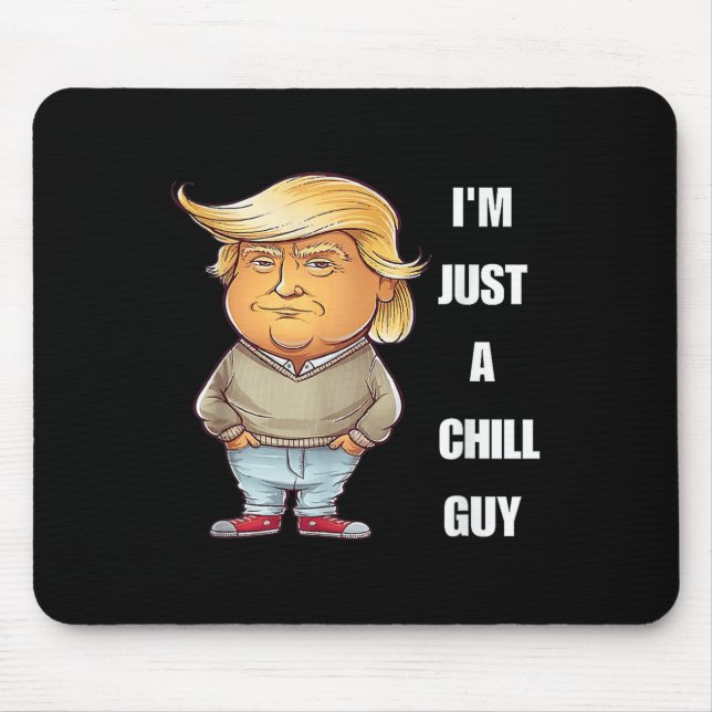 Trump I'm Just A Chill Guys Funny Meme 2024  Mouse Pad (Front)