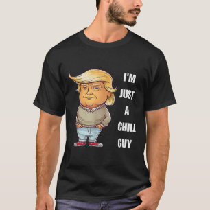 Trump I'm Just A Chill Guys Funny Meme 2024 T-Shirt