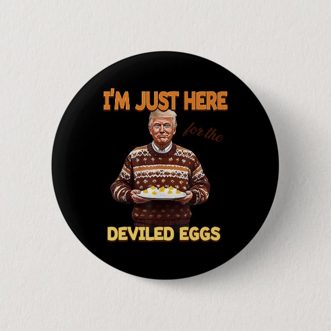 Trump I'm Just Here For The Deviled Eggs  Button (Front)