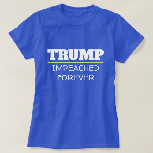 Trump Impeached Forever T_Shirt