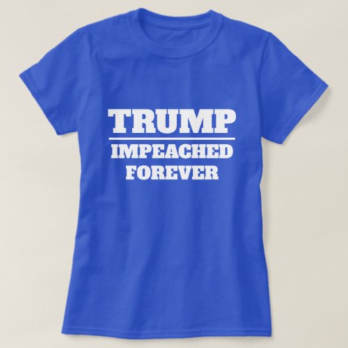 Trump Impeached Forever T_Shirt