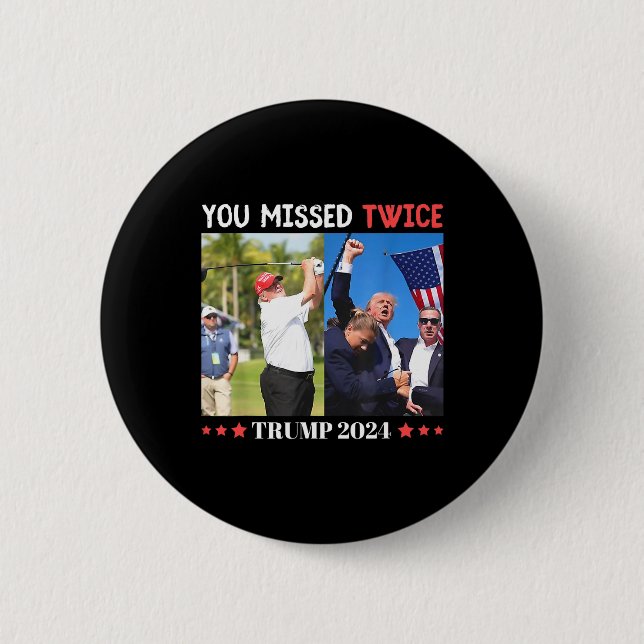 Trump Ination Attempt Trump 2024 You Missed Twice  Button (Front)