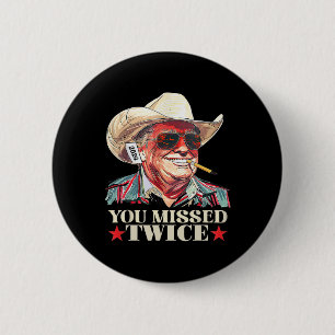 Trump Ination Attempt Trump 2024 You Missed Twice  Button