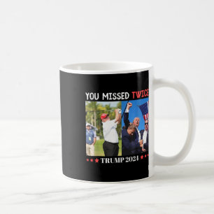 Trump Ination Attempt Trump 2024 You Missed Twice Coffee Mug
