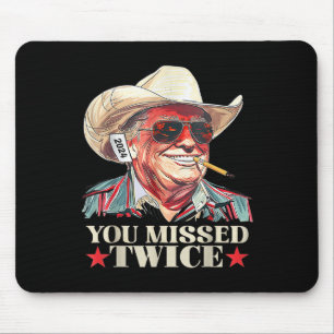Trump Ination Attempt Trump 2024 You Missed Twice  Mouse Pad