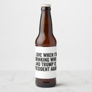 Trump inauguration Day Wine Lovers Beer Bottle Label
