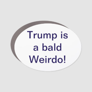 Trump is a bald Weirdo! Hankamer Artjunkhaus funny Car Magnet