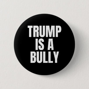 Trump Is A Bully Anti Trump, Feminists, Pro-immigr Button