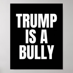 Trump Is A Bully Anti Trump  Poster