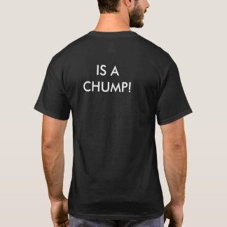 TRUMP IS A CHUMP! T-shirt