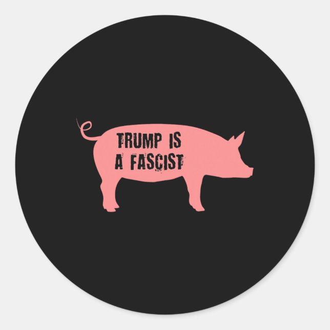 Trump Is A Fascist Pig  Classic Round Sticker (Front)