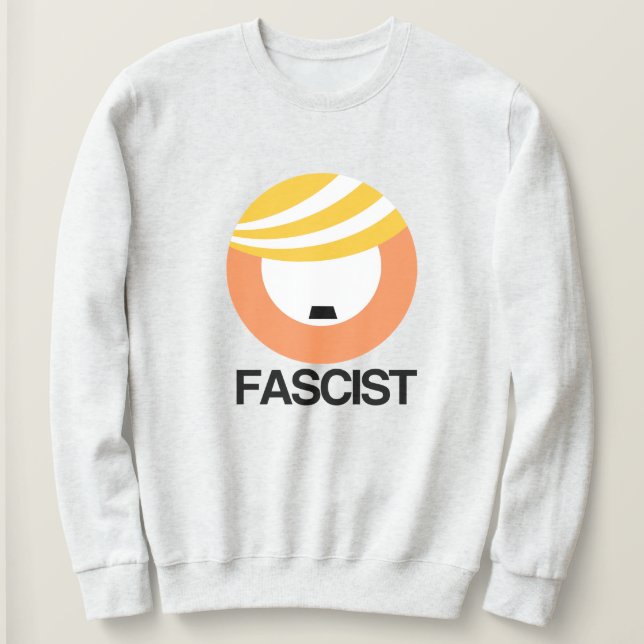 Trump is a Fascist Sweatshirt (Design Front)