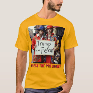 Trump is a Felon Arrest the President T-Shirt