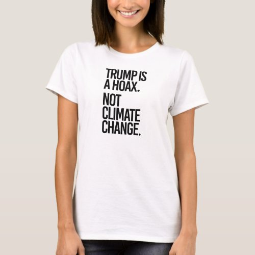 TRUMP IS A HOAX NOT CLIMATE CHANGE _ _ Pro_Science T_Shirt