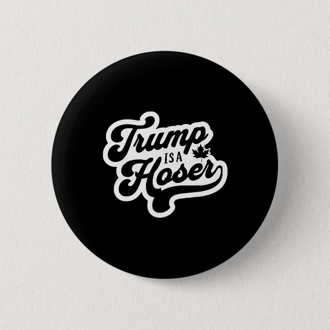 Trump Is A Hoser Funny Maple Leaf Canada Canadian  Button (Front)