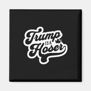 Trump Is A Hoser Funny Maple Leaf Canada Canadian  Magnet