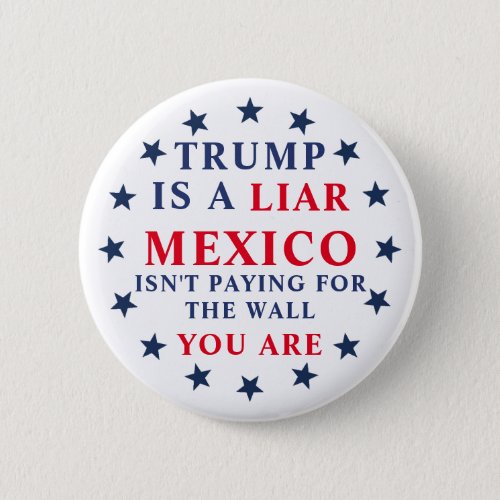 Trump Is A Liar Mexico Isnt Paying For Wall Button