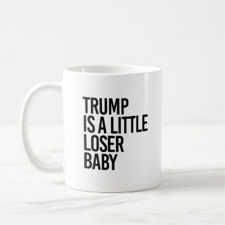 Trump is a little loser baby coffee mug