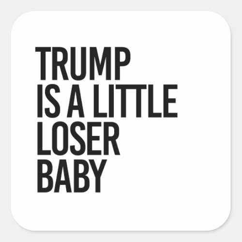 Trump is a little loser baby square sticker