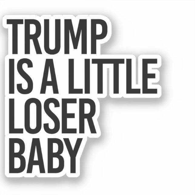 Trump is a little loser baby sticker (Front)