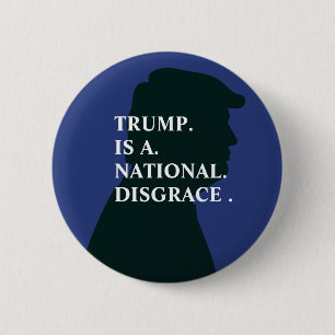 Trump is A National Disgrace   Anti Trump Button
