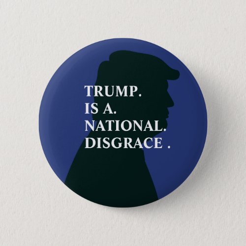 Trump is A National Disgrace  Anti Trump Button