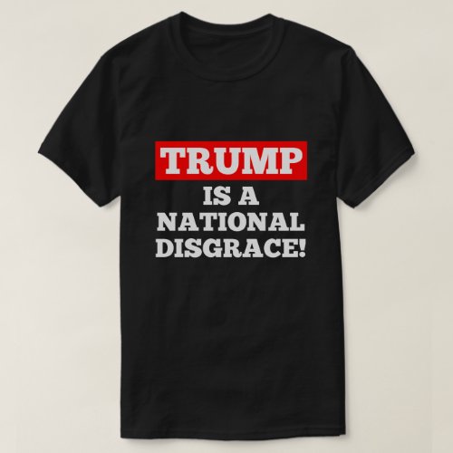 Trump is a National Disgrace Black T_Shirt