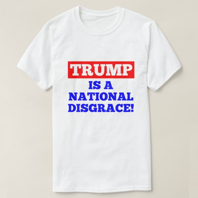 Trump is a National Disgrace White T-Shirt (Design Front)