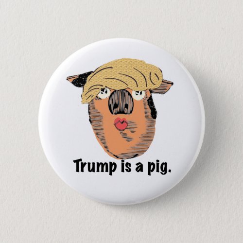 Trump is a pig button