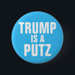 Trump is a Putz button<br><div class="desc">Trump is a putz</div>