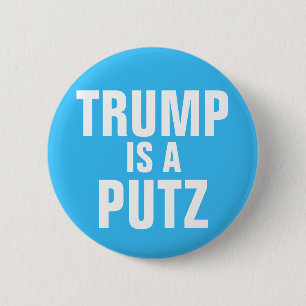 Trump is a Putz button
