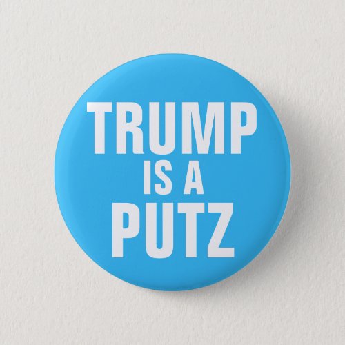 Trump is a Putz button