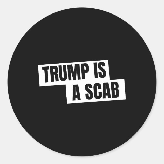 Trump Is A Scab  Classic Round Sticker (Front)