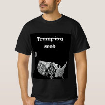 Trump is a scab T-shirt
