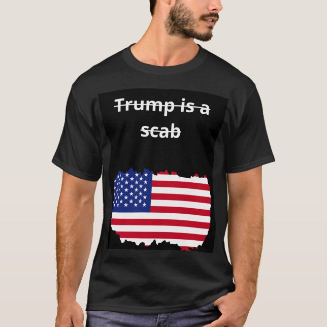 Trump is a scab T-shirt (Front)