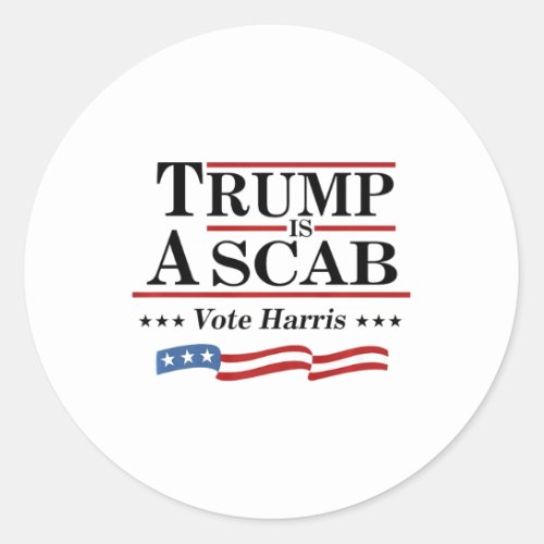 Trump Is A Scab Vote Harris2  Classic Round Sticker