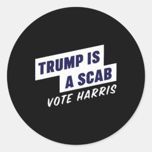 Trump Is A Scab - Vote Harris 2024 Classic Round Sticker
