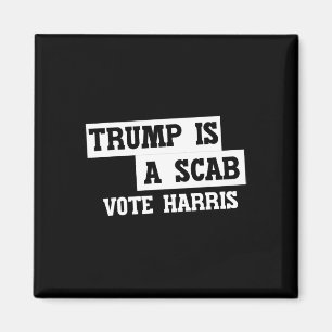 Trump Is A Scab Vote Harris  Magnet