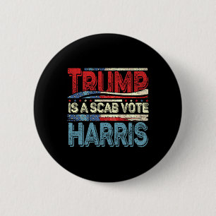 Trump Is A Scab Vote Harris Wheimer 2024 Kamala Am Button