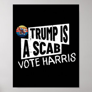 Trump Is A Scab Vote Harris Wheimer Kamala Harris  Poster
