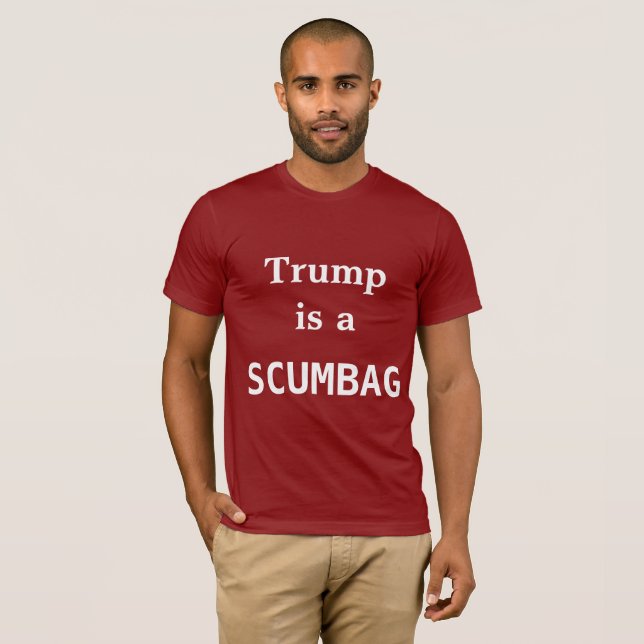 Trump is a SCUMBAG t-shirt (Front Full)
