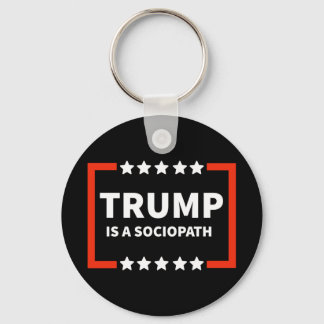 Trump Is A Sociopath 1  Keychain