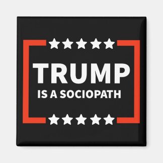 Trump Is A Sociopath 1  Magnet