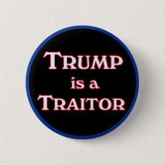 Trump is a Traitor anti-Trump pinback Button